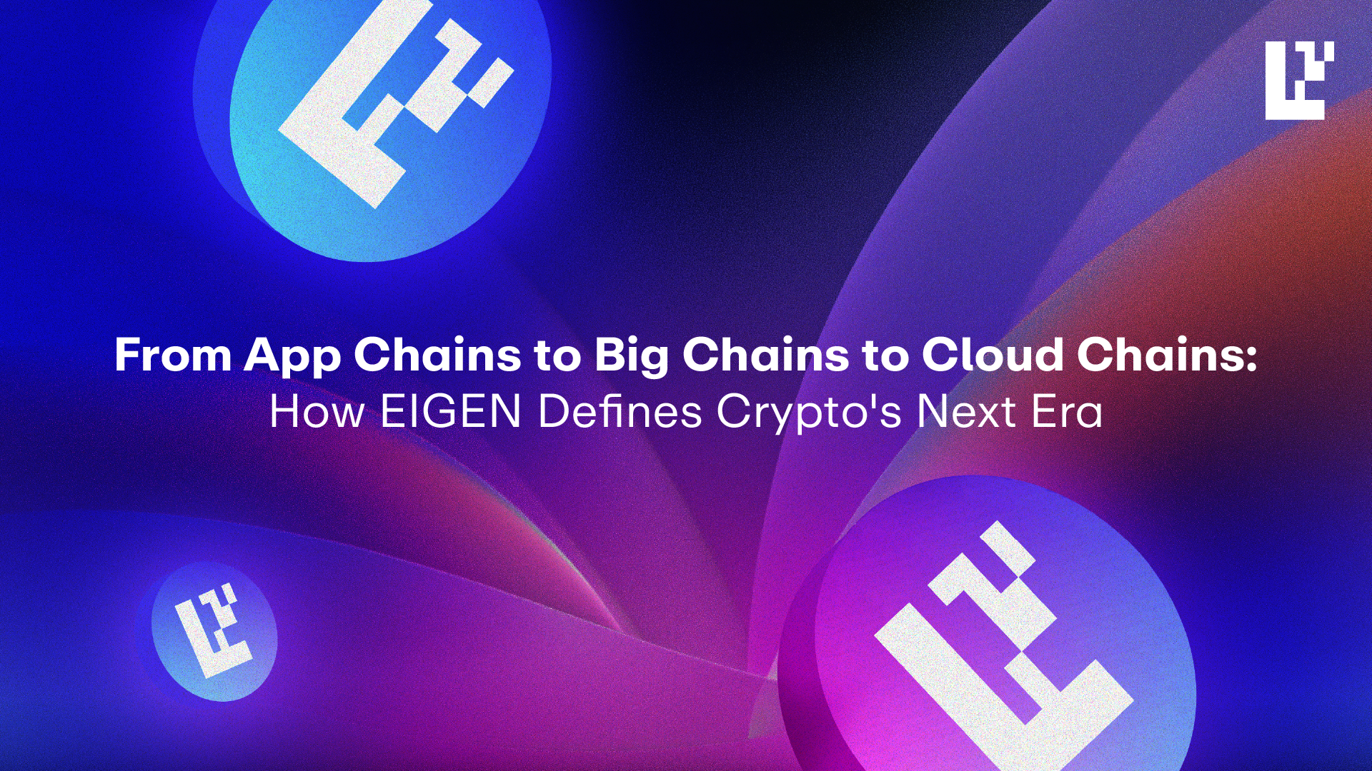 From App Chains to Big Chains to Verifiable Cloud: How EIGEN Defines Crypto's Next Era
