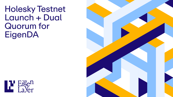 EigenLayer Holesky Testnet Launch + Dual Quorum Support for EigenDA